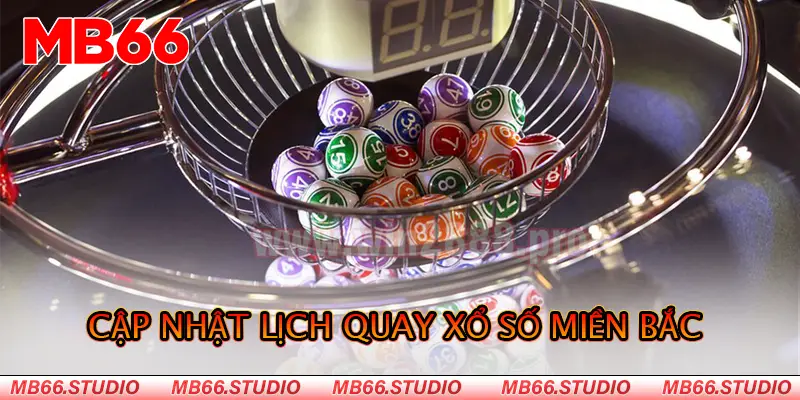 Cập nhật lịch quay xổ số miền Bắc