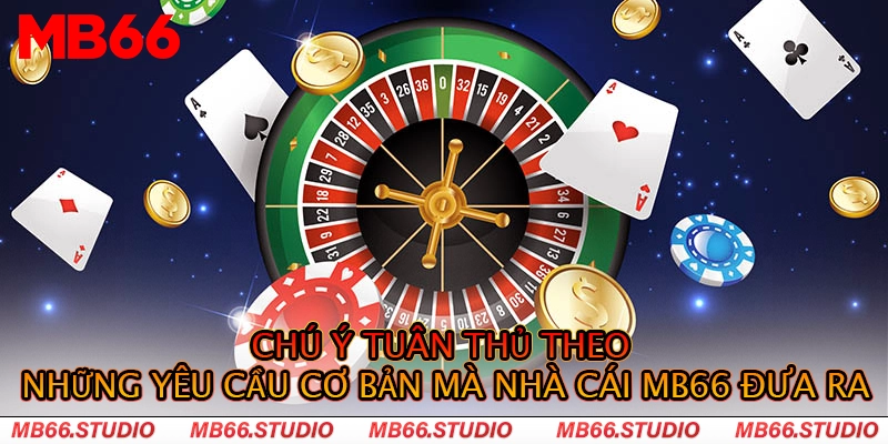 Chú ý tuân thủ theo những yêu cầu cơ bản mà nhà cái MB66 đưa ra