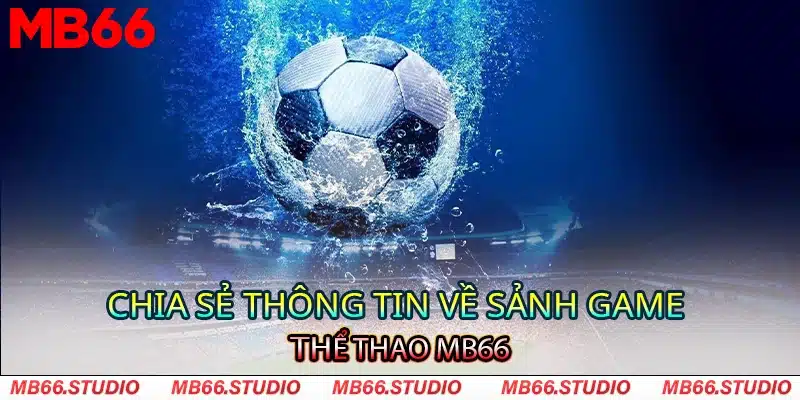 Chia sẻ thông tin về sảnh game thể thao MB66 