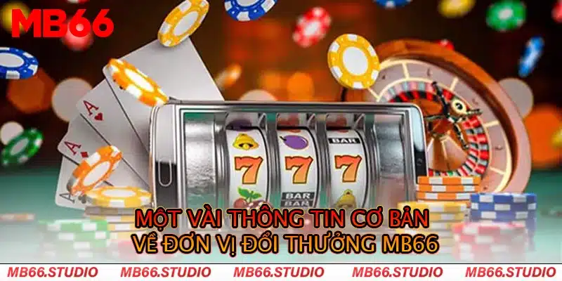 Một vài thông tin cơ bản về đơn vị đổi thưởng MB66