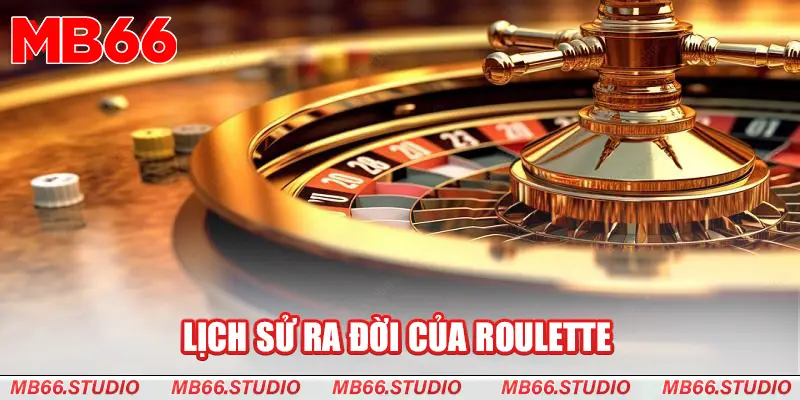 Lịch sử ra đời của Roulette