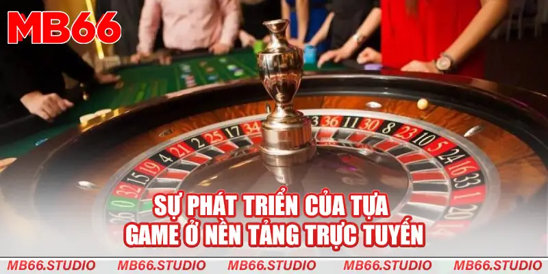 Sự phát triển của tựa game ở nền tảng trực tuyến