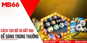 Dàn Đề 36 - Cách Tạo Bộ Số Bất Bại Dễ Dàng Trúng Thưởng