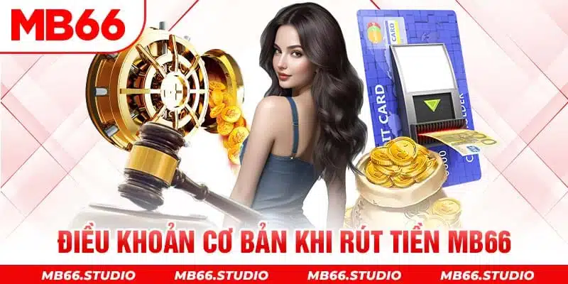 Điều khoản cơ bản khi rút tiền MB66