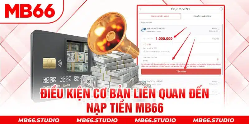 Điều kiện cơ bản liên quan đến nạp tiền MB66