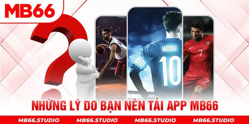 Những lý do bạn nên tải app MB66