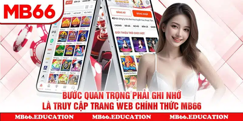 Bước quan trọng phải ghi nhớ là truy cập trang web chính thức MB66