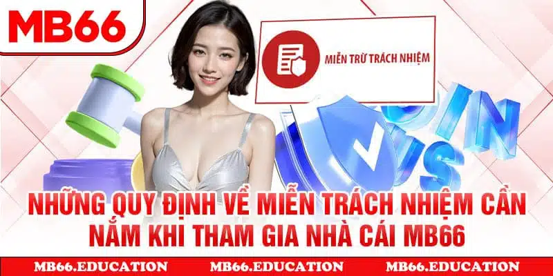 Những quy định về miễn trách nhiệm cần nắm khi tham gia nhà cái MB66