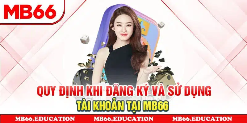 Quy định khi đăng ký và sử dụng tài khoản tại MB66