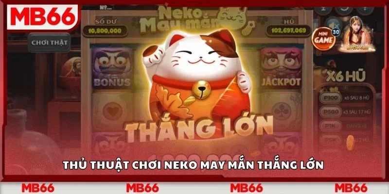Thủ thuật chơi neko may mắn thắng lớn 